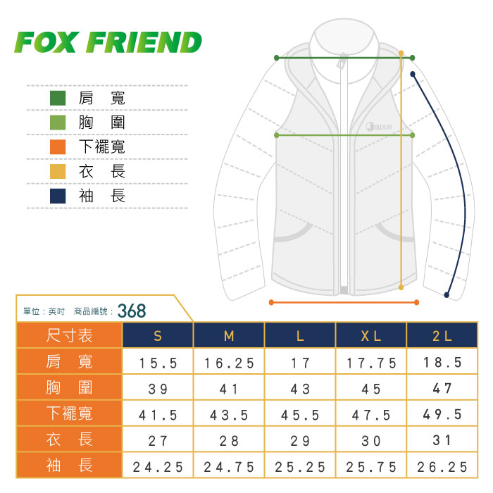 FOX FRIEND肩寬胸圍下襬寬衣長袖長單位英吋 商品編號: 368尺寸表SML2L肩寬15.516.251717.7518.5胸圍3941434547下襬寬41.543.545.547.549.5衣長2728293031袖長 24.25 24.7525.2525.7526.25